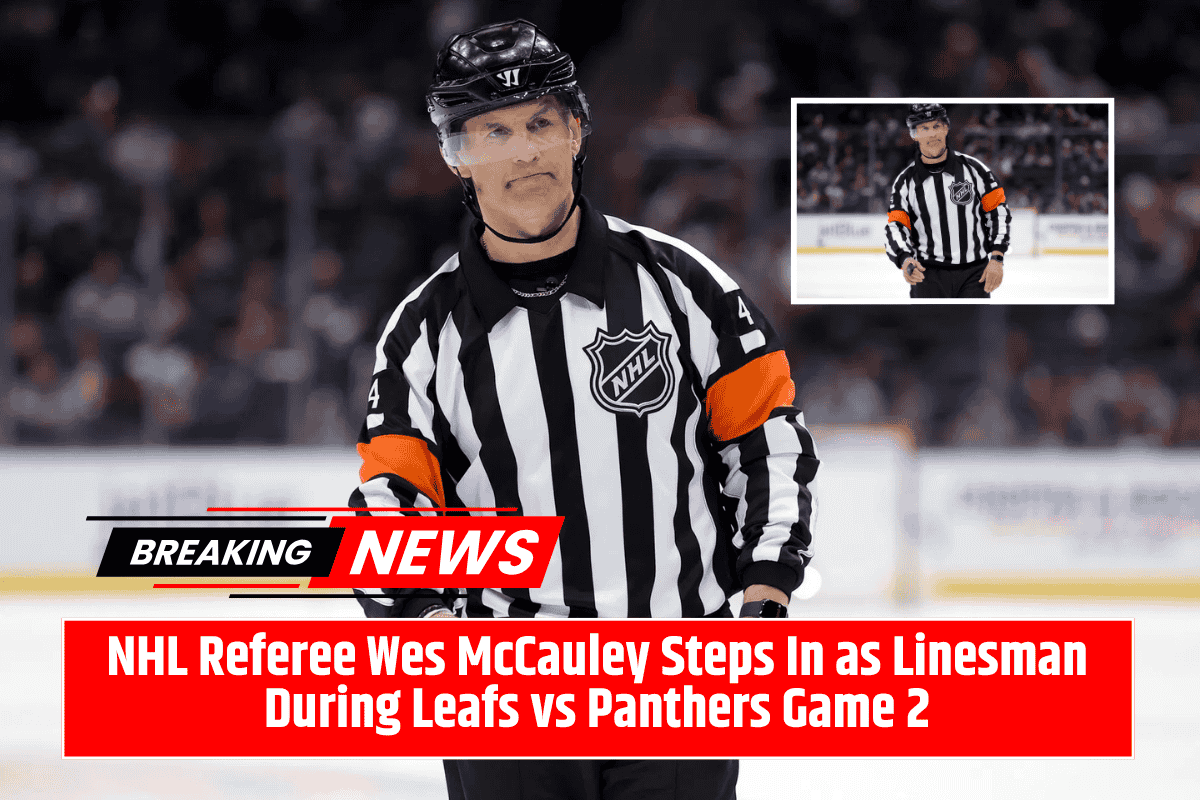 NHL Referee Wes McCauley Steps In as Linesman During Leafs vs Panthers Game 2